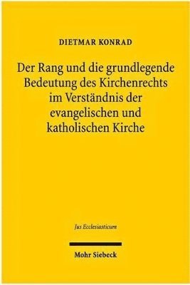 bokomslag Der Rang und die grundlegende Bedeutung des Kirchenrechts im Verstndnis der evangelischen und katholischen Kirche