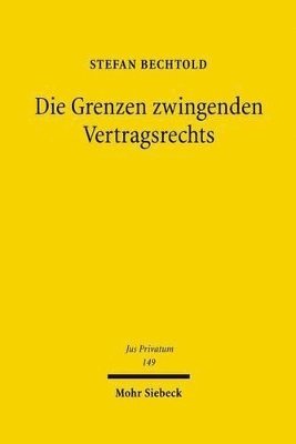Stefan Bechtold - Die Grenzen zwingenden Vertragsrechts, Inbunden