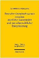Deutscher Grundrechtsschutz zwischen staatlicher Souvernitt und menschenrechtlicher Europisierung 1