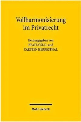 Beate Gsell, Carsten Herresthal - Vollharmonisierung im Privatrecht, Häftad