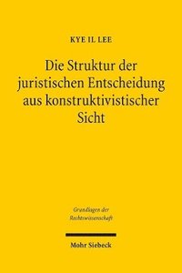 bokomslag Die Struktur der juristischen Entscheidung aus konstruktivistischer Sicht