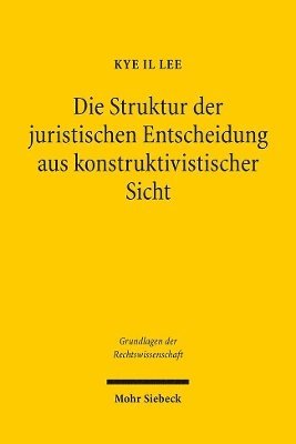 Die Struktur der juristischen Entscheidung aus konstruktivistischer Sicht 1