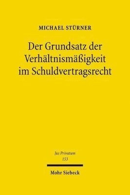 Michael Stürner, Michael Sturner - Der Grundsatz der Verhältnismäßigkeit im Schuldvertragsrecht, Inbunden