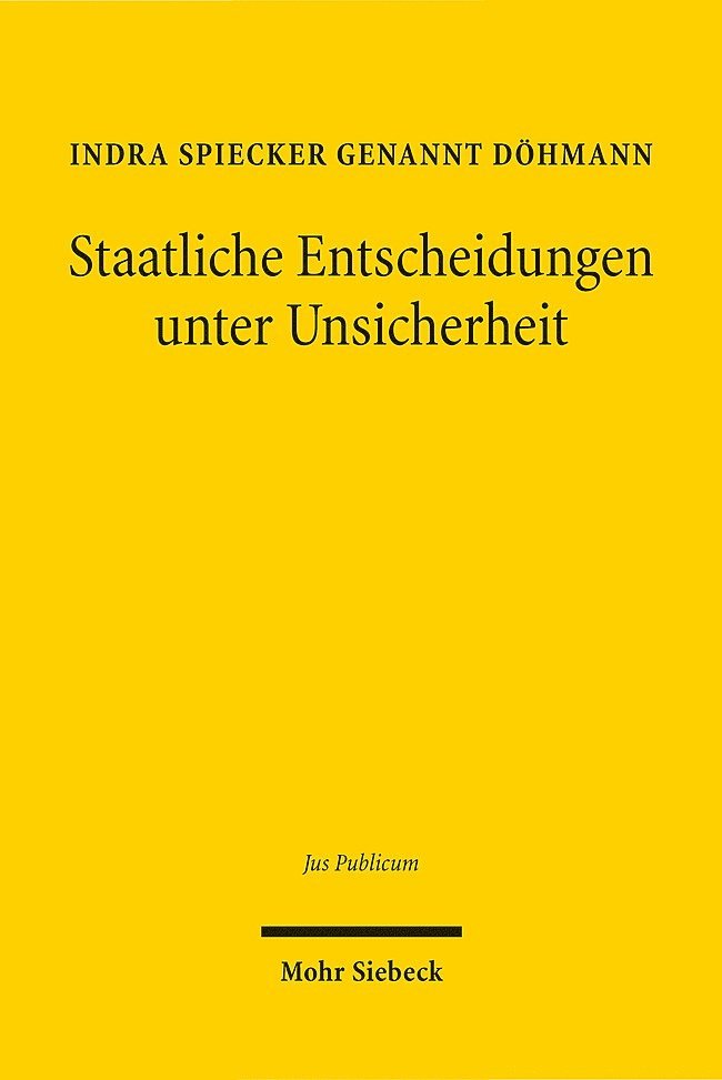 Indra Spiecker gen. Döhmann, Indra Spiecker gen. Dohmann, Indra Spiecker Gen Dohmann - Staatliche Entscheidungen unter Unsicherheit, Inbunden