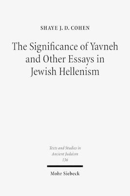 Shaye J.D. Cohen, Shaye Jd Cohen, Shaye JD Cohen - Significance of Yavneh and Other Essays in Jewish Hellenism, Inbunden
