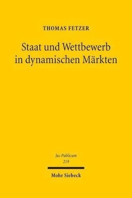 Thomas Fetzer - Staat und Wettbewerb in dynamischen Märkten, Inbunden