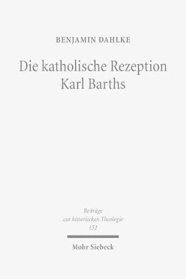 bokomslag Die katholische Rezeption Karl Barths