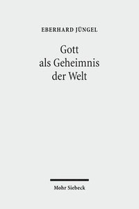 bokomslag Gott ALS Geheimnis Der Welt: Zur Begrundung Der Theologie Des Gekreuzigten Im Streit Zwischen Theismus Und Atheismus