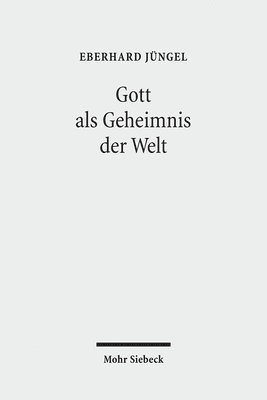 bokomslag Gott ALS Geheimnis Der Welt: Zur Begrundung Der Theologie Des Gekreuzigten Im Streit Zwischen Theismus Und Atheismus