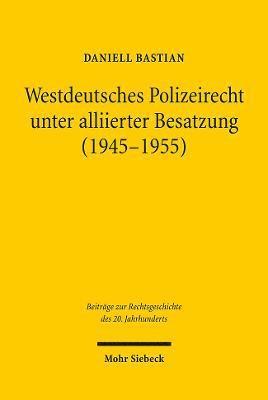 Westdeutsches Polizeirecht unter alliierter Besatzung (1945-1955) 1