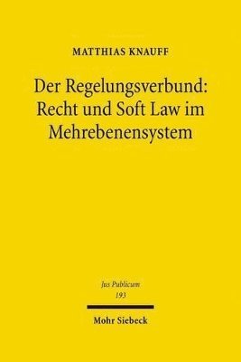 Matthias Knauff - Der Regelungsverbund: Recht und Soft Law im Mehrebenensystem, Inbunden