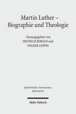 Dietrich Korsch, Volker Leppin - Martin Luther - Biographie Und Theologie, Inbunden