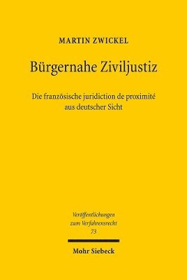 Martin Zwickel - Bürgernahe Ziviljustiz: Die französische juridiction de proximité aus deutscher Sicht, Häftad