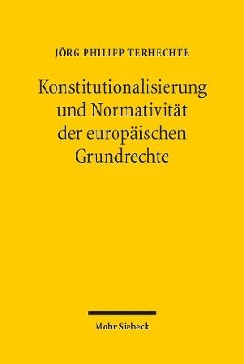 Konstitutionalisierung und Normativitt der europischen Grundrechte 1