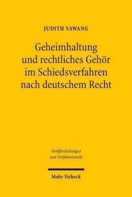 bokomslag Geheimhaltung und rechtliches Gehr im Schiedsverfahren nach deutschem Recht