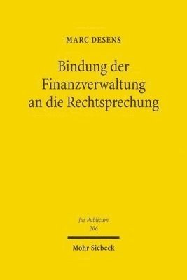 Marc Desens - Bindung der Finanzverwaltung an die Rechtsprechung, Inbunden