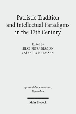 Silke-Petra Bergjan, Karla Pollmann - Patristic Tradition and Intellectual Paradigms in the 17th Century, Inbunden