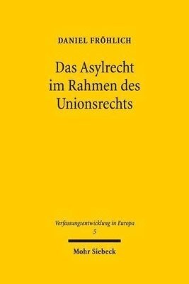 Daniel Fröhlich - Das Asylrecht im Rahmen des Unionsrechts, Inbunden