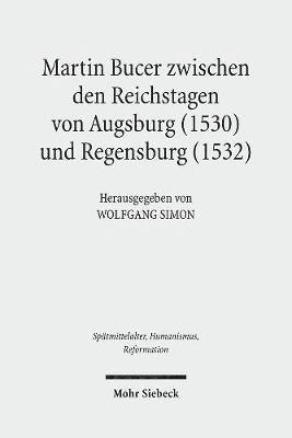 Martin Bucer zwischen den Reichstagen von Augsburg (1530) und Regensburg (1532) 1