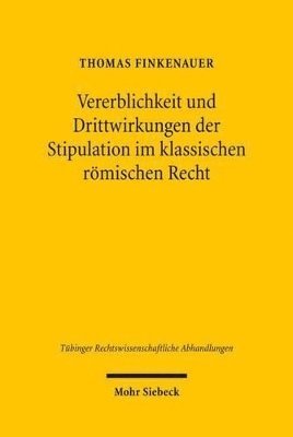 bokomslag Vererblichkeit und Drittwirkungen der Stipulation im klassischen rmischen Recht