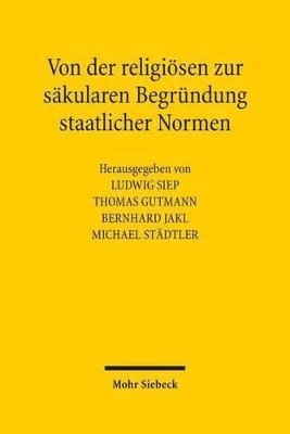 Thomas Gutmann, Bernhard Jakl, Ludwig Siep, Michael Städtler - Von der religiösen zur säkularen Begründung staatlicher Normen, Inbunden