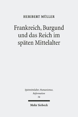Heribert Müller, Jessika Nowak, Gabriele Annas, Peter Gorzolla, Christian Kleinert, Mathias Habersack, Peter Ulmer, Marc Löbbe - Frankreich, Burgund und das Reich im späten Mittelalter, Inbunden