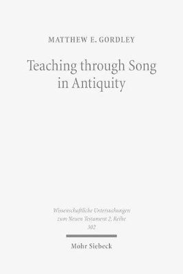 Matthew E. Gordley - Teaching through Song in Antiquity, Häftad