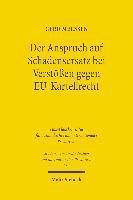 Der Anspruch auf Schadensersatz bei Verstößen gegen EU-Kartellrecht - Konturen eines Europäischen Kartelldeliktsrechts?