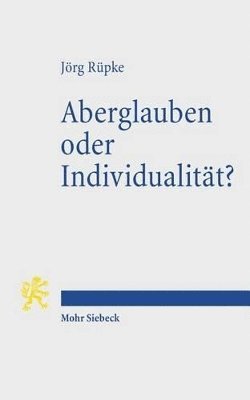 Jörg Rüpke - Aberglauben oder Individualität?, Häftad