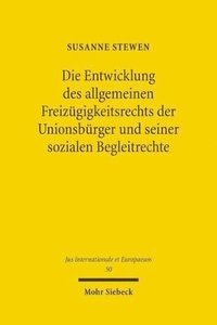 bokomslag Die Entwicklung des allgemeinen Freizgigkeitsrechts der Unionsbrger und seiner sozialen Begleitrechte