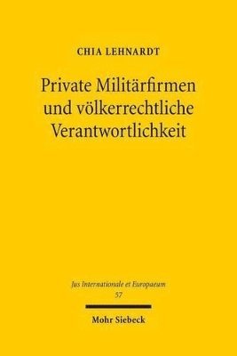 Chia Lehnardt - Private Militärfirmen und völkerrechtliche Verantwortlichkeit, Häftad