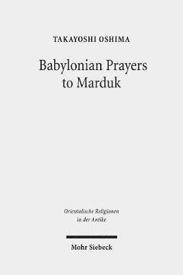 Takayoshi M. Oshima - Babylonian Prayers to Marduk, Inbunden