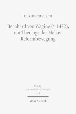 Ulrike Treusch - Bernhard von Waging (+ 1472), ein Theologe der Melker Reformbewegung, Inbunden