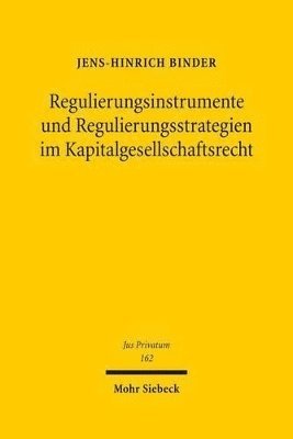 Regulierungsinstrumente und Regulierungsstrategien im Kapitalgesellschaftsrecht 1