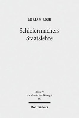 Miriam Rose - Schleiermachers Staatslehre, Inbunden