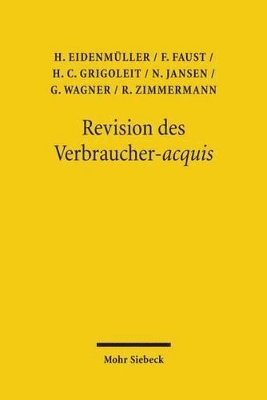 Horst Eidenmüller, Florian Faust, Hans Christoph Grigoleit, Nils Jansen, Gerhard Wagner, Reinhard Zimmermann - Revision des Verbraucher-acquis, Häftad