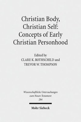 Clare K. Rothschild, Trevor W. Thompson - Christian Body, Christian Self: Concepts of Early Christian Personhood, Inbunden
