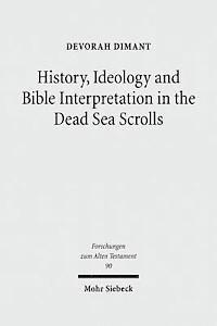 History, Ideology and Bible Interpretation in the Dead Sea Scrolls 1