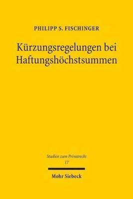 Philipp S. Fischinger - Kürzungsregelungen bei Haftungshöchstsummen, Inbunden
