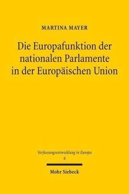 Martina Mayer - Die Europafunktion der nationalen Parlamente in der Europäischen Union, Inbunden