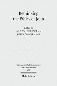 Jan G. van der Watt, Ruben Zimmermann, Jan G. Van Der Watt, Jan G van der Watt - Rethinking the Ethics of John, Inbunden