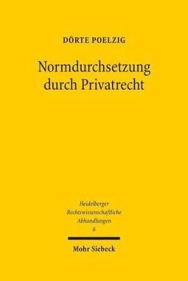 Dörte Poelzig - Normdurchsetzung durch Privatrecht, Inbunden