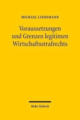 bokomslag Voraussetzungen und Grenzen legitimen Wirtschaftsstrafrechts