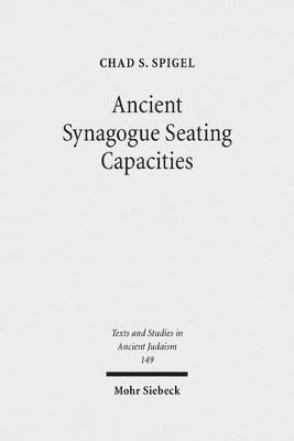 Chad S. Spigel - Ancient Synagogue Seating Capacities, Inbunden