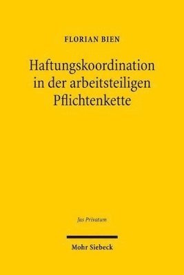 Florian Bien - Haftungskoordination in der arbeitsteiligen Pflichtenkette, Inbunden