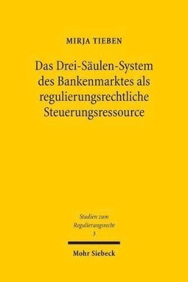 bokomslag Das Drei-Sulen-System des Bankenmarktes als regulierungsrechtliche Steuerungsressource