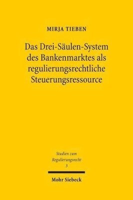 bokomslag Das Drei-Sulen-System des Bankenmarktes als regulierungsrechtliche Steuerungsressource