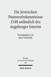 bokomslag Die Jeverschen Pastorenbekenntnisse 1548 anlsslich des Augsburger Interim