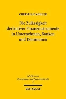 Christian Köhler, Christian Kohler - Die Zulässigkeit derivativer Finanzinstrumente in Unternehmen, Banken und Kommunen, Häftad