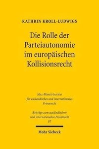 bokomslag Die Rolle der Parteiautonomie im europischen Kollisionsrecht